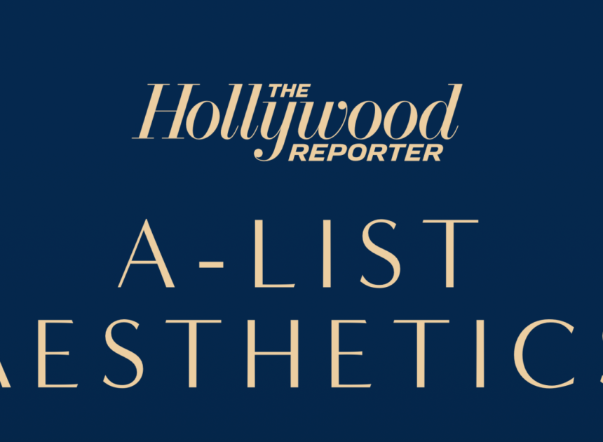 The Hollywood Reporter Announces Inaugural A-List Aesthetics Event and Digital Issue