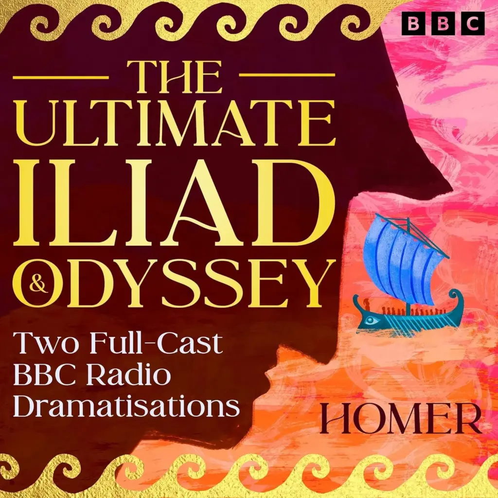 The Ultimate Iliad & Odyssey: Two Full-Cast Dramatisations